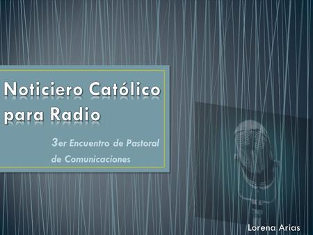 3 er Encuentro de Pastoral de Comunicaciones Lorena Arias.