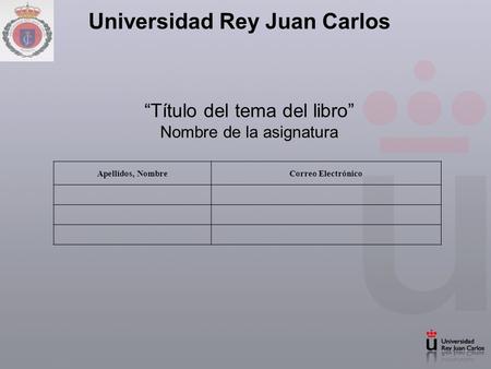 Universidad Rey Juan Carlos “Título del tema del libro” Nombre de la asignatura Apellidos, NombreCorreo Electrónico.