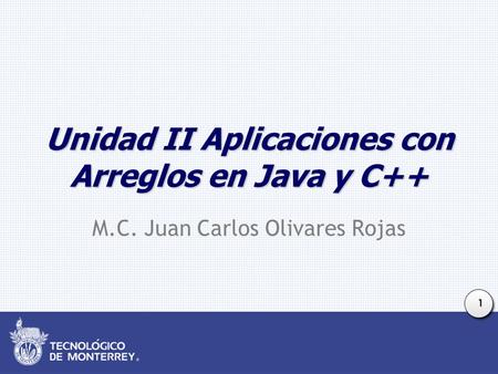 1 Unidad II Aplicaciones con Arreglos en Java y C++ M.C. Juan Carlos Olivares Rojas.