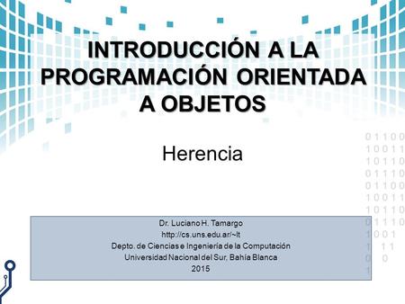 0 1 1 0 0 1 0 0 1 1 1 0 1 1 0 0 1 1 1 0 0 1 1 0 0 1 0 0 1 1 1 0 1 1 0 0 1 1 1 0 1 0 0 1 11 1 0 1 INTRODUCCIÓN A LA PROGRAMACIÓN ORIENTADA A OBJETOS Herencia.