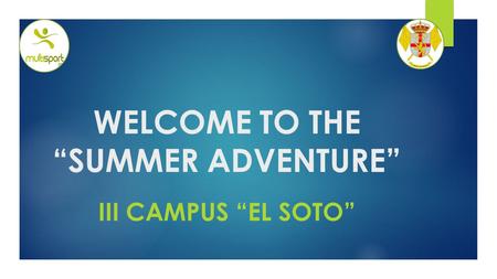 WELCOME TO THE “SUMMER ADVENTURE” III CAMPUS “EL SOTO”