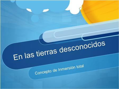 En las tierras desconocidos Concepto de Inmersión total.
