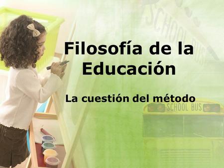 Filosofía de la Educación La cuestión del método.