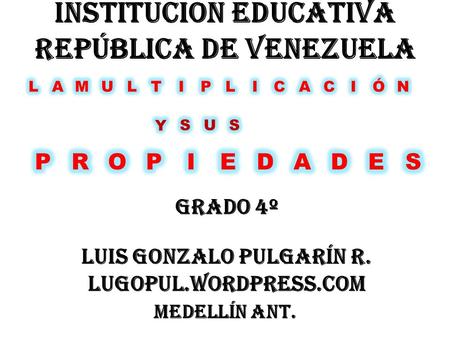 INSTITUCION EDUCATIVA REPÚBLICA DE VENEZUELA LUIS GONZALO PULGARÍN R.