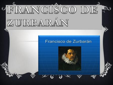 Francisco de Zurbarán.