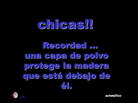 una capa de polvo protege la madera que está debajo de él.