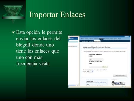 Importar Enlaces  Esta opción le permite enviar los enlaces del blogoll donde uno tiene los enlaces que uno con mas frecuencia visita.