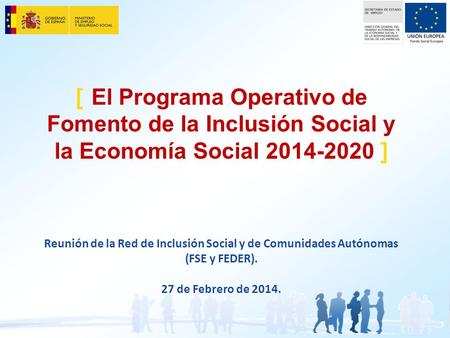 [ El Programa Operativo de Fomento de la Inclusión Social y la Economía Social 2014-2020 ] Reunión de la Red de Inclusión Social y de Comunidades Autónomas.