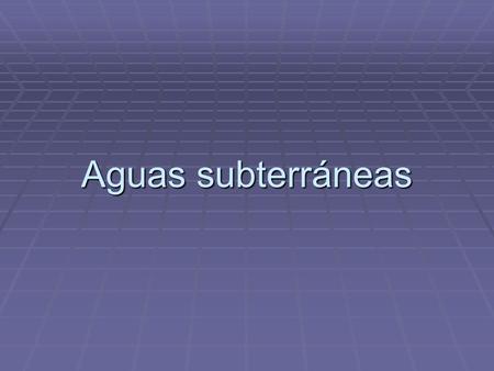 Aguas subterráneas.