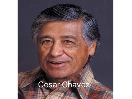 Cesar Chavez. Objetivos: Poder contester… ¿Cómo era la vida de Cesar Chavez? ¿Por qué se celebra el Día de Cesar Chavez? ¿Por qué se llama “El Día de.