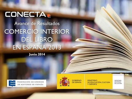Avance de Resultados COMERCIO INTERIOR DEL LIBRO EN ESPAÑA 2013 Junio 2014.