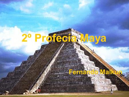 2º Profecía Maya Fernando Malkun La Segunda Profecía Maya anunció que el comportamiento de toda la humanidad cambiaría rápidamente a partir del eclipse.