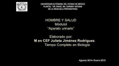 HOMBRE Y SALUD MóduloI “Aparato urinario” Elaborado por: M en CEF Julieta Jiménez Rodríguez. Tiempo Completo en Biología.