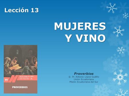 MUJERES Y VINO Lección 13 Proverbios © Pr. Antonio López Gudiño
