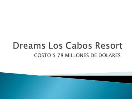 COSTO $ 78 MILLONES DE DOLARES.  Dreams Los Cabos Suites Golf Resort & Spa corona la oferta de hoteles de lujo con su elegancia casual y una relajada.