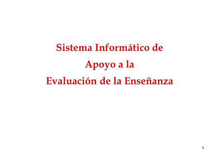 1 Sistema Informático de Apoyo a la Evaluación de la Enseñanza.