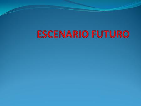 ESCENARIO FUTURO.