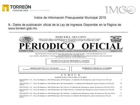Índice de Información Presupuestal Municipal 2015 9.- Datos de publicación oficial de la Ley de Ingresos Disponible en la Página de www.torreon.gob.mx.