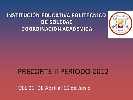 PRECORTE II PERIODO 2012 DEL 01 DE Abril al 15 de Junio.