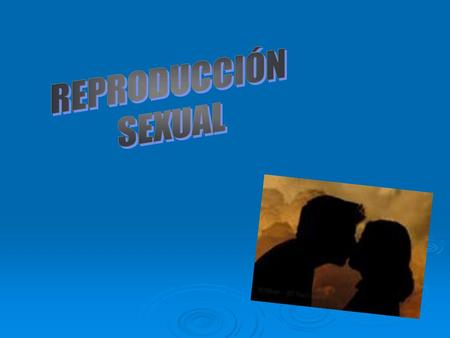 REPRODUCCION SEXUAL CIENCIAS I PRIMER GRADO RESUMEN DE LA UNIDAD Identifiquen las características y analicen los procesos que distinguen a los seres vivos,