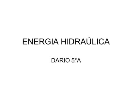 ENERGIA HIDRAÚLICA DARIO 5°A.