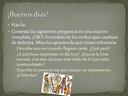 Haz lo: Contesta las siguientes preguntas en una oración completa. ¡OJO! Acuérdate de los verbos que cambian de deletrea. Mira los apuntes de ayer como.