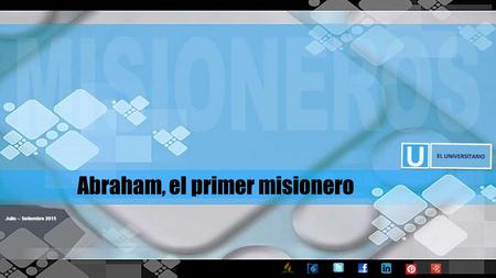 Julio – Setiembre 2015 Abraham, el primer misionero.