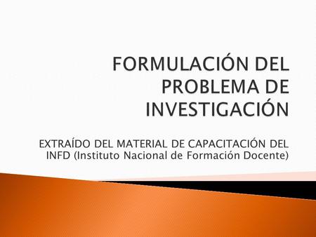 EXTRAÍDO DEL MATERIAL DE CAPACITACIÓN DEL INFD (Instituto Nacional de Formación Docente)