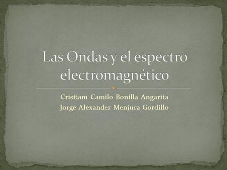 Cristiam Camilo Bonilla Angarita Jorge Alexander Menjura Gordillo.