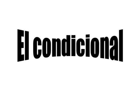 El condicional.