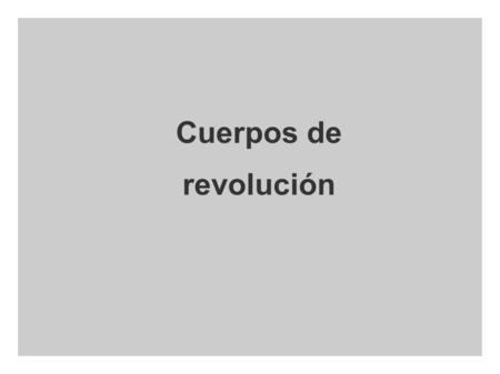 Cuerpos de revolución.