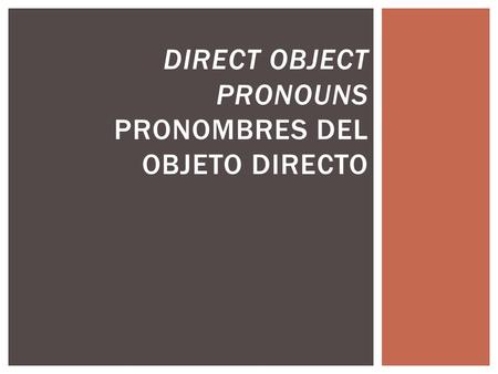 DIRECT OBJECT PRONOUNS PRONOMBRES DEL OBJETO DIRECTO.