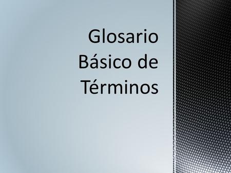 Glosario Básico de Términos