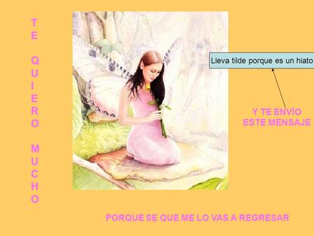 TEQUIEROMUCHOTEQUIEROMUCHO Y TE ENVÍO ESTE MENSAJE PORQUE SE QUE ME LO VAS A REGRESAR Lleva tilde porque es un hiato.