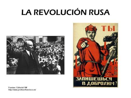 LA REVOLUCIÓN RUSA Fuentes: Editorial SM