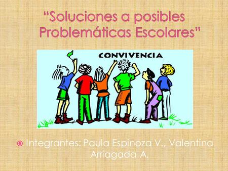 Integrantes: Paula Espinoza V., Valentina Arriagada A.