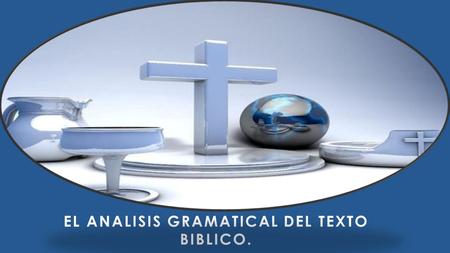 EL ANALISIS GRAMATICAL DEL TEXTO BIBLICO.