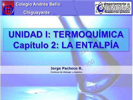 UNIDAD I: TERMOQUÍMICA Profesor de Biología y Química