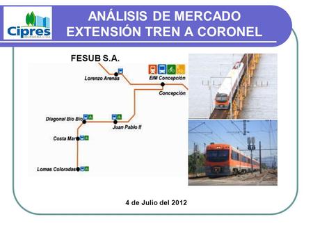 ANÁLISIS DE MERCADO EXTENSIÓN TREN A CORONEL 4 de Julio del 2012 FESUB S.A.