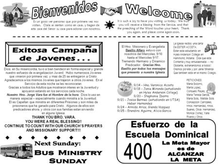 Es un gozo ver personas que por primera vez nos visitan. Ojala se sientan como en casa, y hagan de esta casa del Senor su casa para adorar con nosotros.