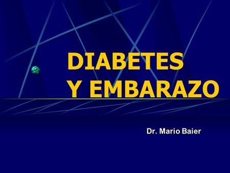 DIABETES Y EMBARAZO Dr. Mario Baier.