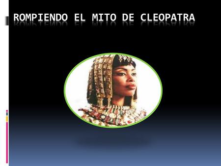 Rompiendo el mito de Cleopatra