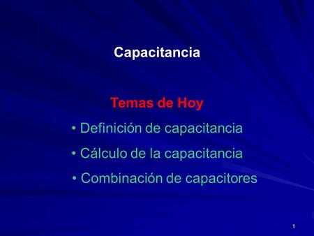 • Definición de capacitancia • Cálculo de la capacitancia