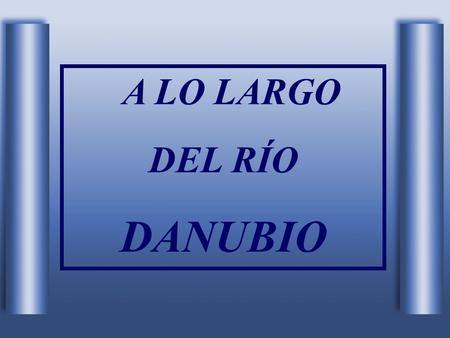A LO LARGO DEL RÍO DANUBIO.