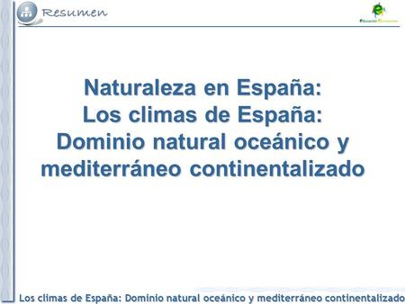 Los climas de España: Dominio natural oceánico y mediterráneo continentalizado Naturaleza en España: Los climas de España: Dominio natural oceánico y mediterráneo.