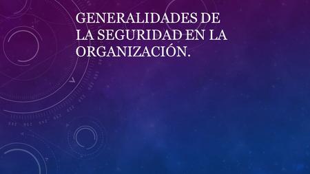 GENERALIDADES DE LA SEGURIDAD EN LA ORGANIZACIÓN..