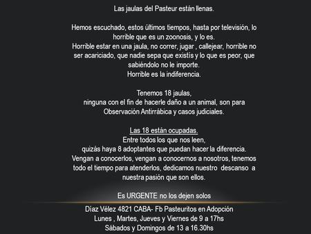 Las jaulas del Pasteur están llenas. Hemos escuchado, estos últimos tiempos, hasta por televisión, lo horrible que es un zoonosis, y lo es. Horrible estar.