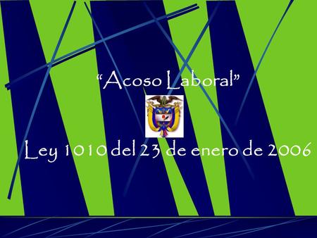 “Acoso Laboral” Ley 1010 del 23 de enero de 2006.