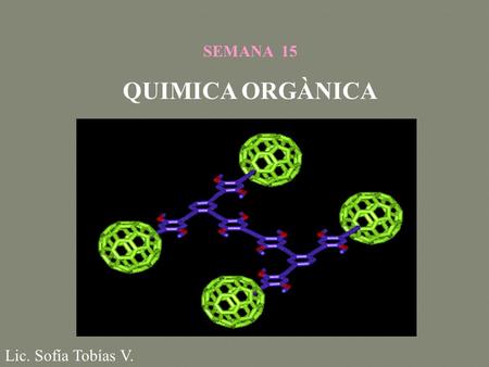 SEMANA 15 QUIMICA ORGÀNICA Lic. Sofía Tobías V..