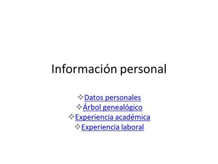 Información personal  Datos personales Datos personales  Árbol genealógico Árbol genealógico  Experiencia académica Experiencia académica  Experiencia.